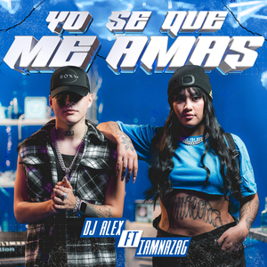 DJ ALEX, IAMNAZAG - YO SE QUE ME AMAS I E15
