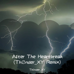 After The Heartbreak （Th∅nder_XY Remix)