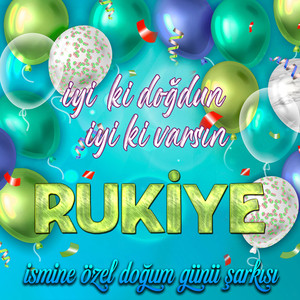 İyi ki doğdun İyi ki varsın Rukiye (İsmine Özel Doğum Günü Şarkısı)