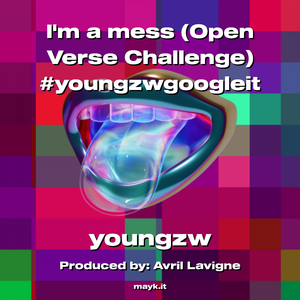 Im a mess (Open Verse Challenge) #youngzwgoogleit