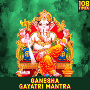 Ganesha Gayatri Mantra 108 Times (Vedic Chants)