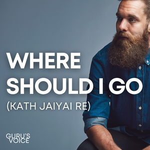 Where Should I Go (Kath Jaiyai Re)