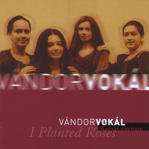 Magyarbôdbe két úton kell / Hogy kell ezt az almát / Rózsát ültettem / Sárgát virágzik / Eresz alatt