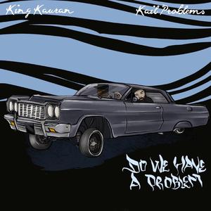 Do We Have A Problem (feat. Kail Problems)