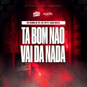 Ta Bom Não Vai Da Nada