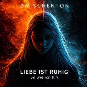 Liebe ist ruhig (So wie ich bin)