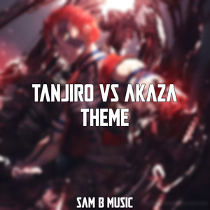 Akaza Vs Tanjiro and Giyu Theme