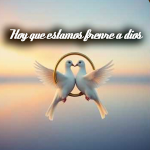 hoy que estamos fremte a dios