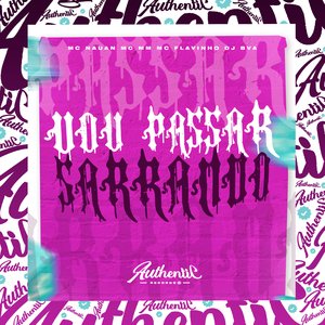 Vou Passar Sarrando (feat. Mc Nauan, MC MM & MC Flavinho)