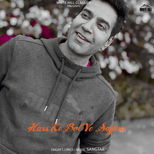 Hass Ke Bol Ve Sajjna