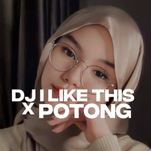DJ I Like This X Potong