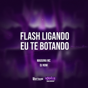 Flash Ligado Eu Te Botando