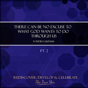 There Can Be No Excuse to What God Wants to Do Through Us, Pt. 2