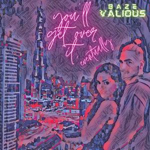 you'll get over it, eventually.. (feat. Valious)