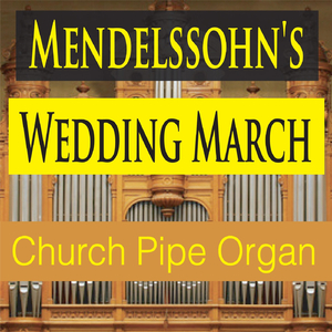 Mendelssohn's Wedding March (Church Pipe Organ Version)