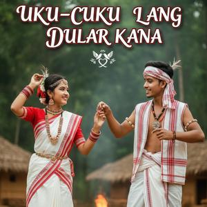 Ucu Cuku Lang Dular Kana