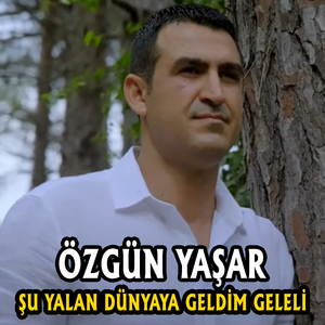 Şu Yalan Dünyaya Geldim Geleli