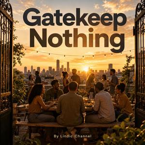Gatekeep Nothing
