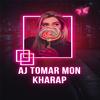 Delowar Hossen - Aj Tomar Mon Kharap