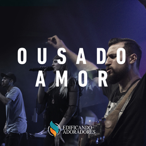 Ousado Amor - Espontâneo (Ao Vivo)