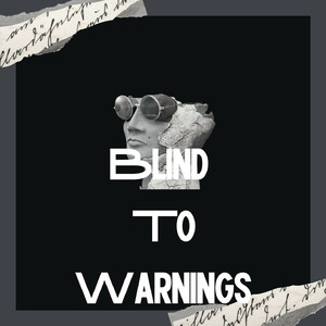 Blind To Warnings