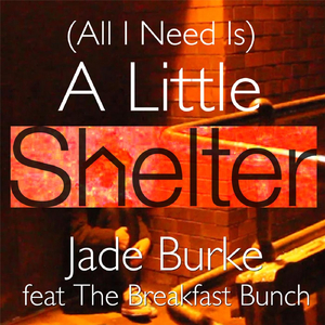 (All I Need Is) A Little Shelter [feat. The Breakfast Bunch]