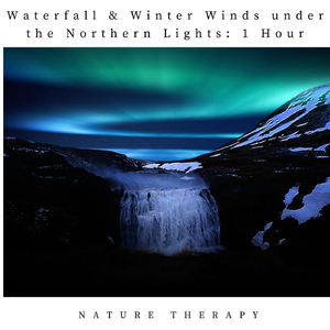 Waterfall & Winter Winds Under the Northern Lights: One Hour