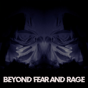 Beyond Fear and Rage
