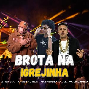 BROTA NA IGREJINHA (feat. xavier no beat, Mc magrinho & Mc fabinho da osk)