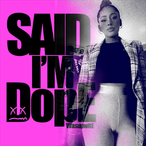 Said I’m Dope