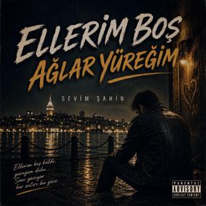 Ellerim boş ağlar yüreğim
