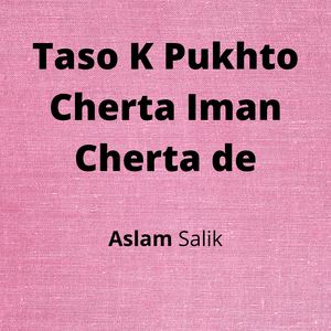 Taso Ke Pukhto Cherta Iman Cherta de