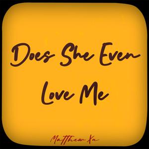 Does She Even Love Me