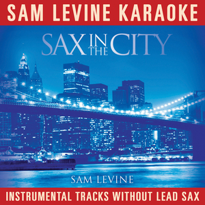 Careless Whisper (Sam Levine Karaoke - Sax In The City Album Version)