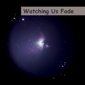 Watching Us Fade