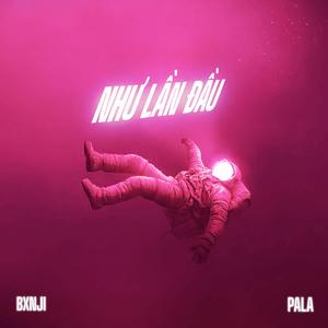 Như Lần Đầu (feat. Pala)