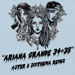 Ariana Grande-34+35（SIXTHEMA / ASTER remix）