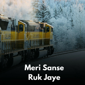 Meri Sanse Ruk Jaye