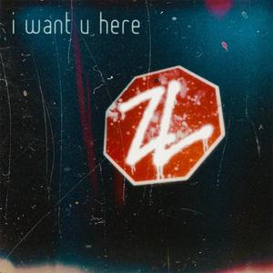 i want u here