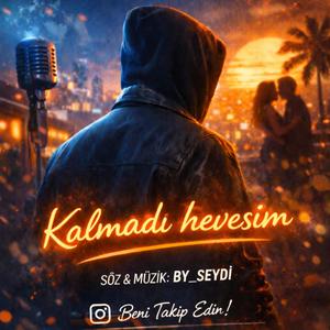 kalmadı hevesim