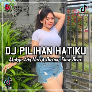 DJ AKUKAN ADA UNTUK DIRIMU - PILIHAN HATIKU