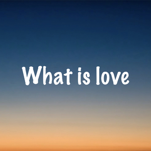 What Is Love