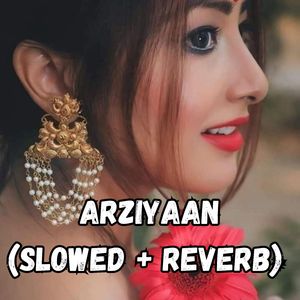Arziyaan (Slowed + Reverb)