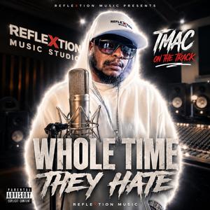 WHOLE TIME THEY HATE
