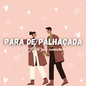 PARA DE PALHAÇADA ABRE SEU CORAÇÃO