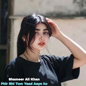 Phir Bhi Tum Yaad Aaye ho