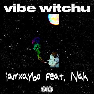 vibe witchu (feat. Nak)