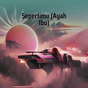 Sepertimu (Ayah Ibu)