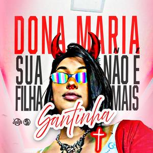 Dona Maria Sua Filha Não É Mais Santinha