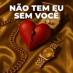 Não tem Eu Sem Você